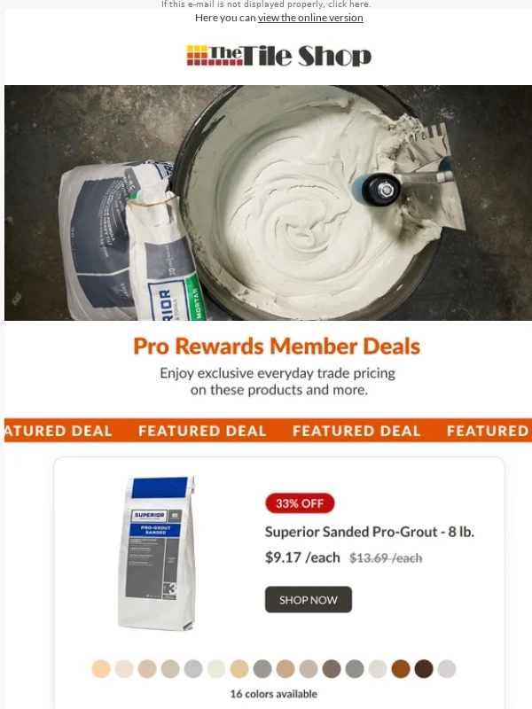 The Tile Shop - Exclusive Trade Pricing: $9.17/bag Superior Sanded Pro Grout (8 lb)