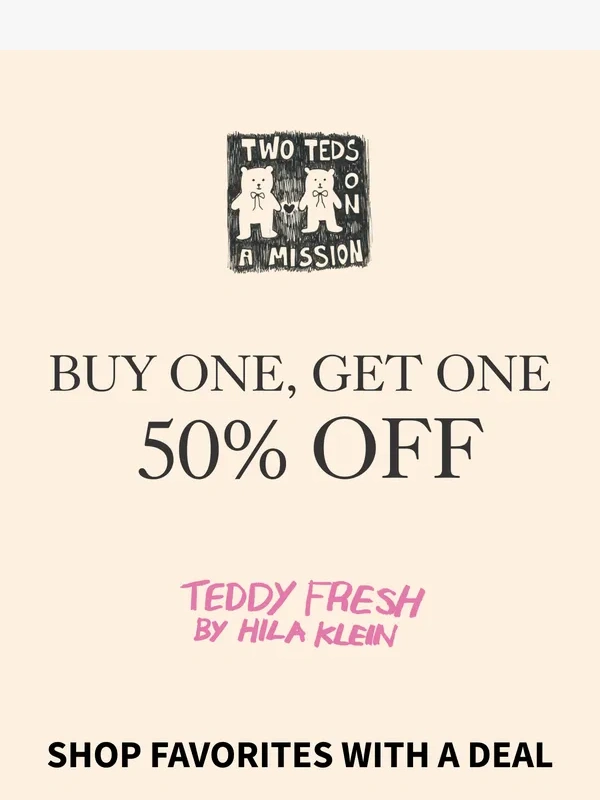 Teddy Fresh - Buy One Get One 50% Off Starts Now