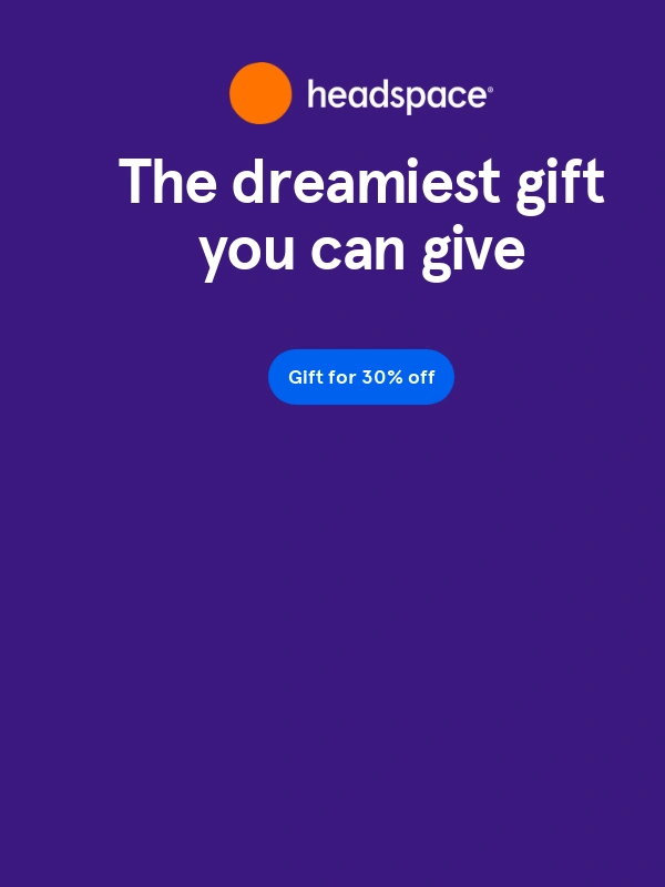 Headspace - Give better Zzz’s for 30% off ?
