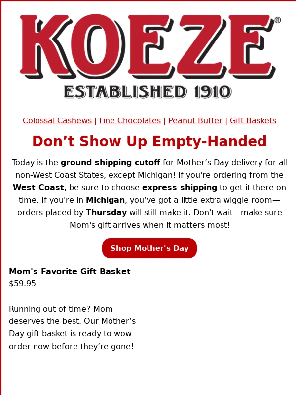Koeze - Last Call For Mother's Day Gifts! Order Today