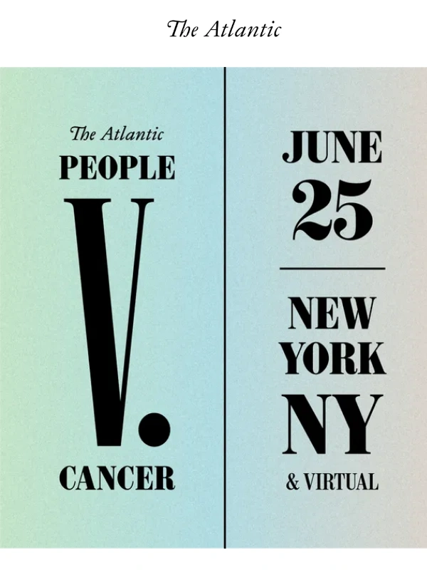 The Atlantic - Lead the charge in cancer care: RSVP now to attend People v. Cancer on June 25