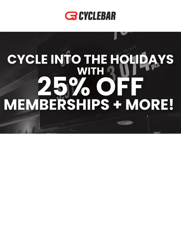 CycleBar - A Holiday Gift for YOU ? 25% OFF MEMBERSHIPS FOR LIFE!