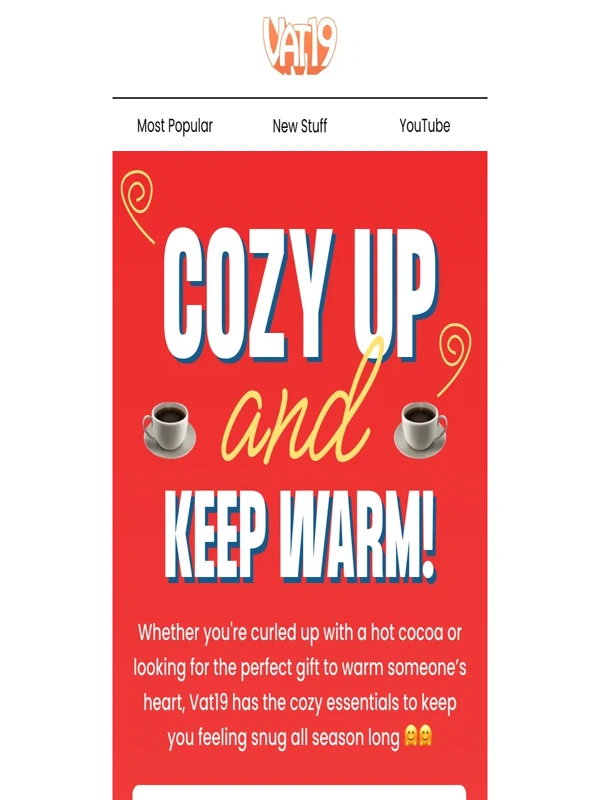 Vat19 - Cozy up with New and Popular Products!