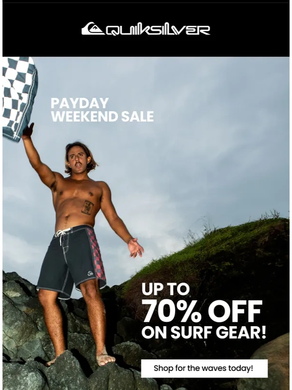 QuikSilver - Get ready for the waves with our Payday Weekend sale!