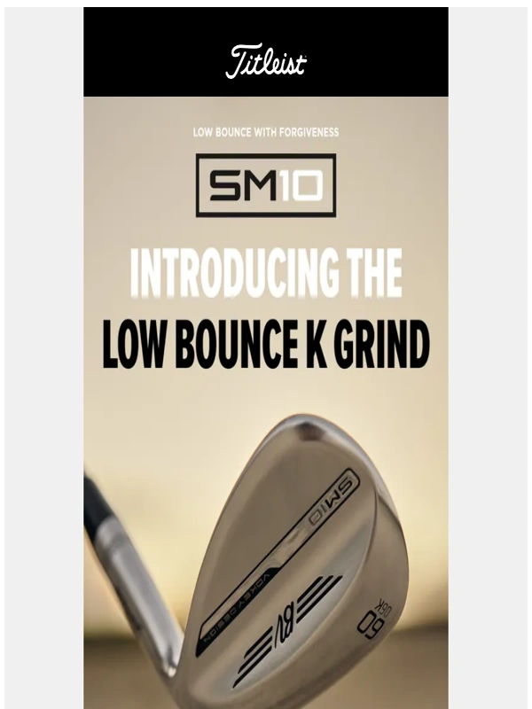 Titleist - Introducing The SM10 Low Bounce K Grind