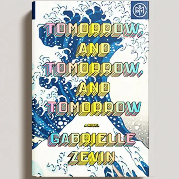 Tomorrow, and Tomorrow, and Tomorrow: A Novel