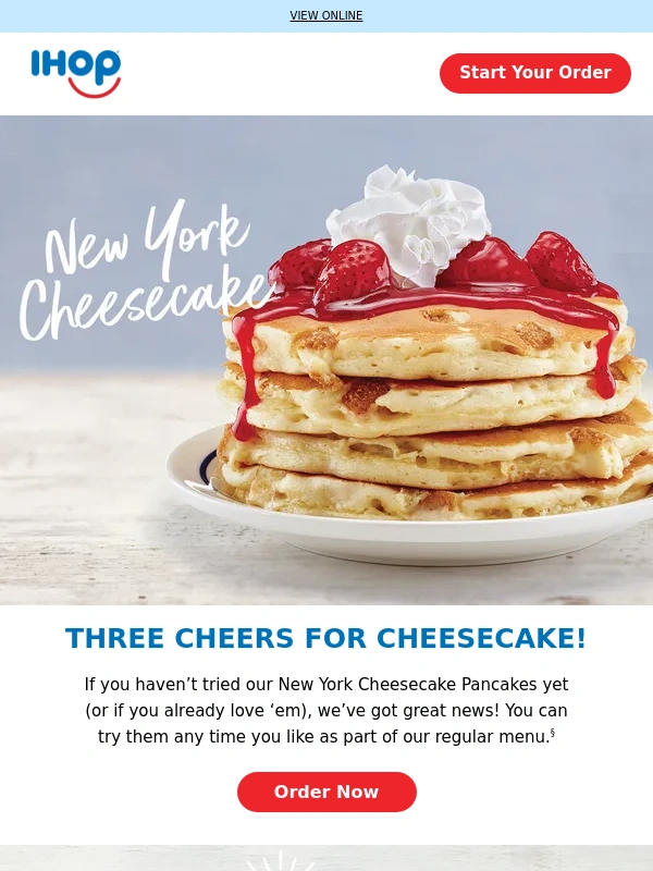 IHOP - Great news,NY Cheesecake Pancake fans!