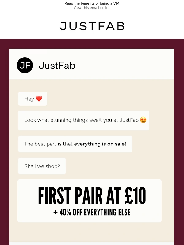 JustFab - ATTN ⚠️HUGE SAVINGS: first pair at £10 + 40% off everything