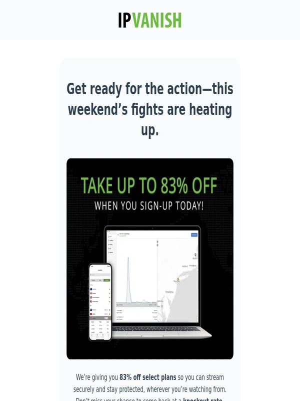 IPVanish - Back in time for the Main Event ? - Take 83% Off!