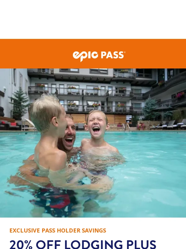 Epic Pass - ?  Save 20% PLUS AN EXTRA 20% off Summer Lodging