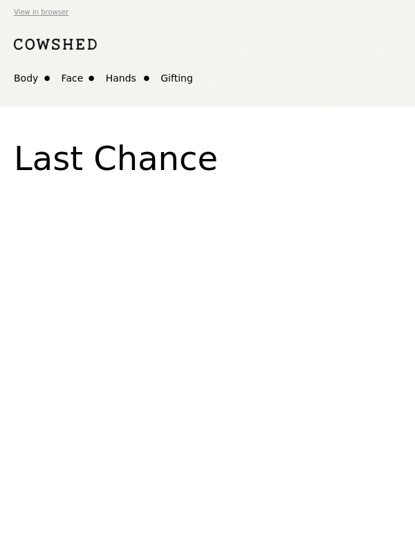 Cowshed - Last chance to enjoy 30% off