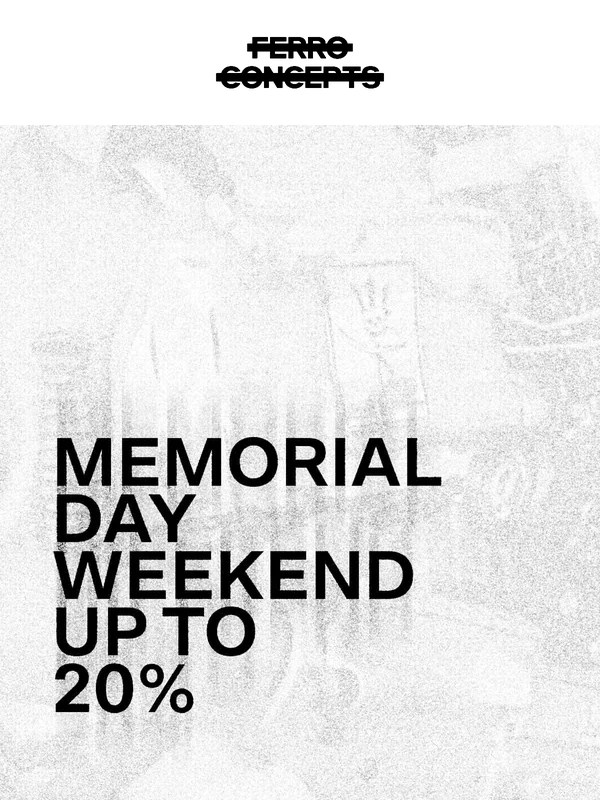FERRO CONCEPTS - STANDARD ISSUE - MEMORIAL DAY WEEKEND CONTINUES