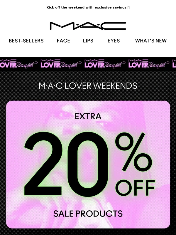MAC Cosmetics - Just in: Loyalty members get an extra 20% OFF sale products!