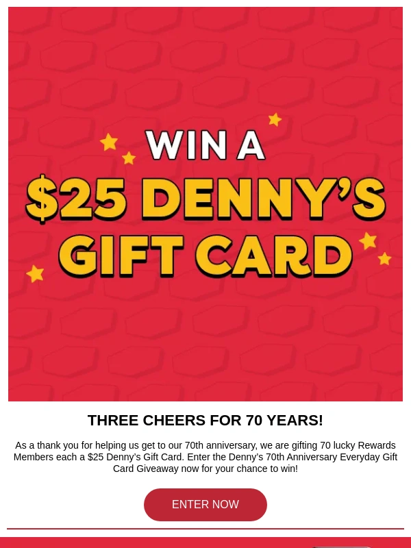 Dennys - Don't miss your chance to win a $25 Gift Card