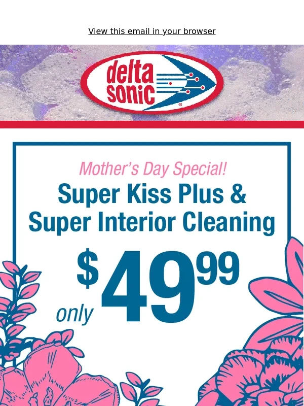 Delta Sonic - Treat Mom this Mother's Day! Super Kiss Plus & Super Interior only $49.99!