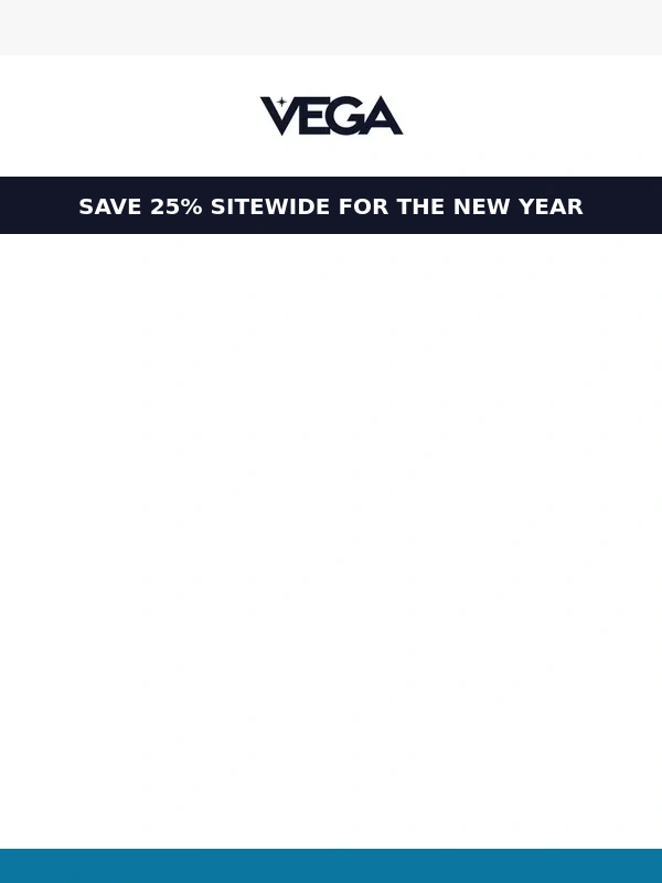 Vega - Final Hours: Get 25% Off EVERYTHING