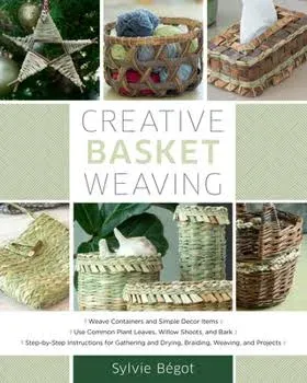 Creative Basket Weaving: Basket Designs, Plus Wall Hangings, Trays, and Other Decorative Home Items