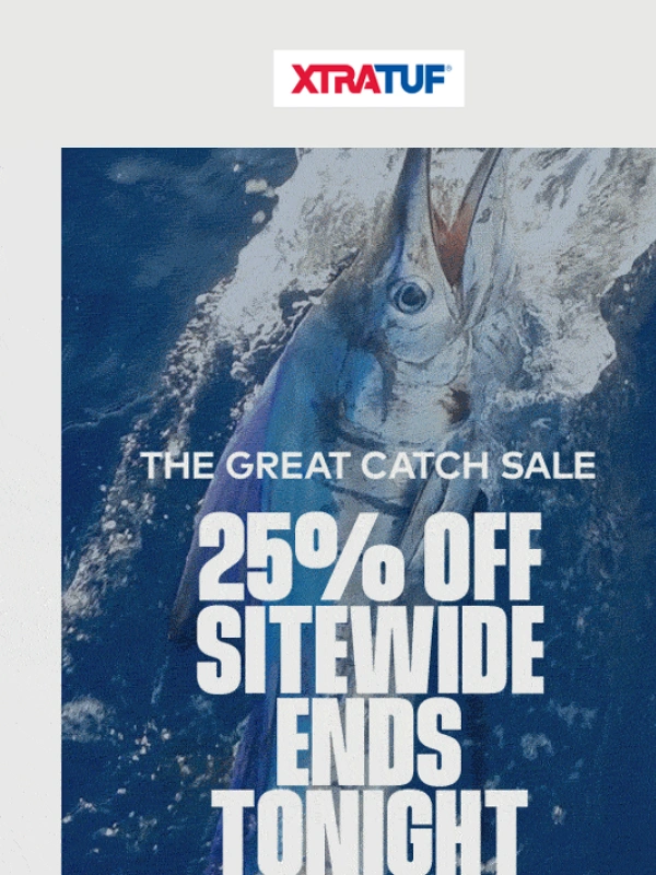 Xtratuf - Last Call for The Great Catch Sale