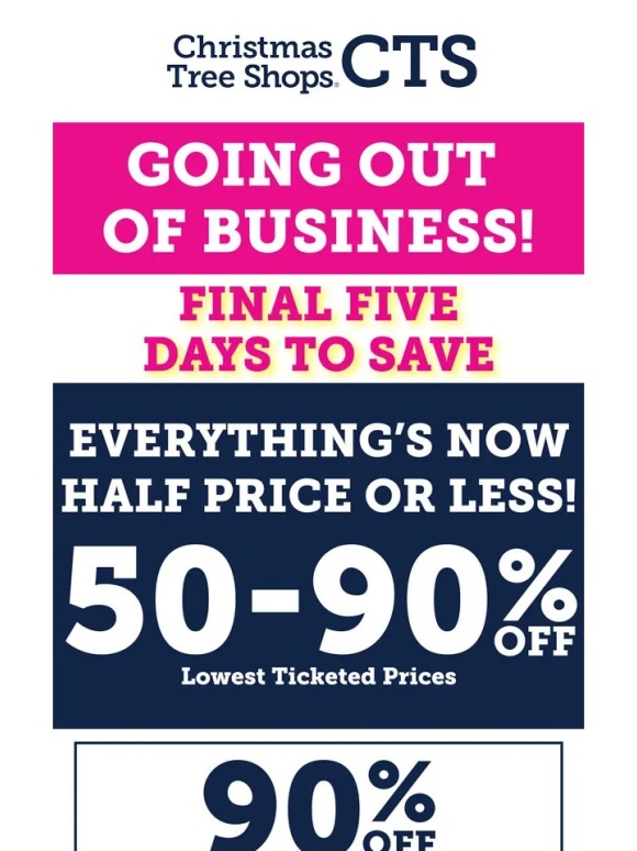 Christmas Tree Shops - Save at least 50% and more at a Going out of Business sale near you