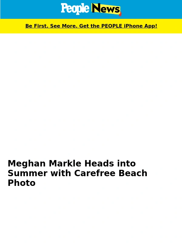 People Magazine - Meghan Markle heads into summer with carefree beach photo