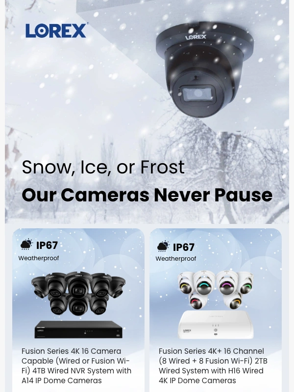Lorex - Snow,Ice,or Frost—Our Cameras Never Pause