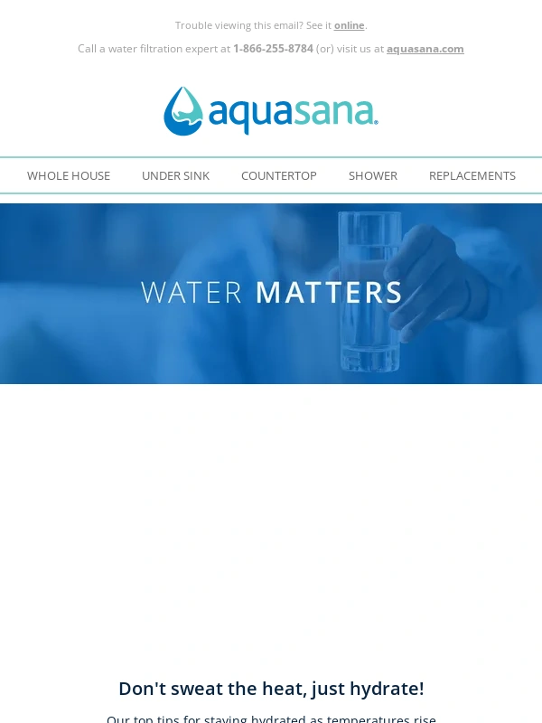 Aquasana - Water Matters: Temperatures are rising,and so should your water intake