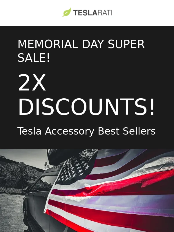 Teslarati - 2X DISCOUNTS - Memorial Day SUPER SALE Starts Now!