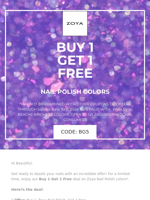 ZOYA - Buy 1 Get 1 Free on Zoya Nail Polish! Limited Time Only!