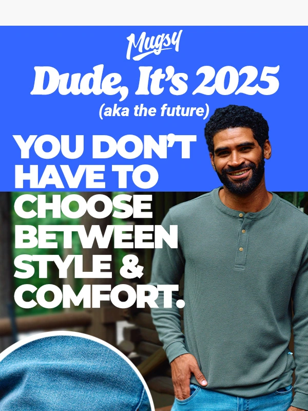 Mugsy Jeans - It's 2025 - You No Longer Have to