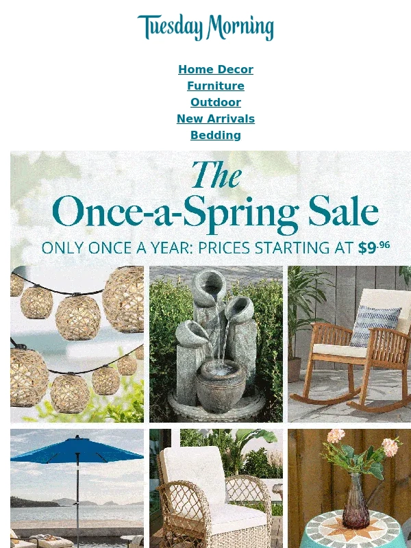 Tuesday Morning - ? It Only Happens Once a Spring…prices starting at just $9.96 off spring must-haves