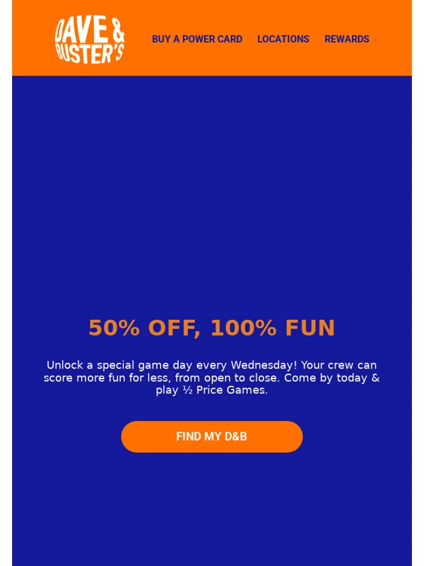 Dave and Busters - ½ Price Games = Wins-day