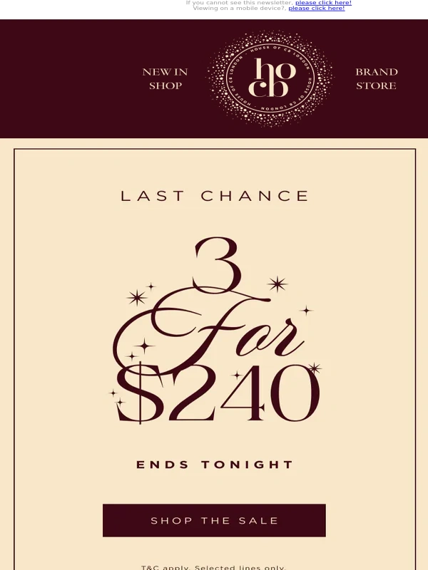 House of CB - It’s Now or Never—3 for $240 Ends tonight!