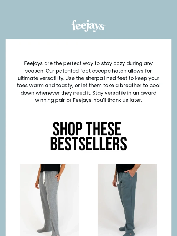 Feejays - Stay Cozy in any season with the most versatile sweatpants you'll ever wear!