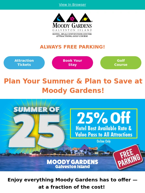 Moody Gardens - Plan Your Summer & Plan to Save at Moody Gardens!