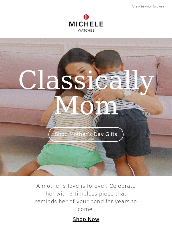 Michele Watches - Mother's Day is Sunday,May 11
