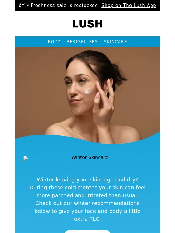LUSH - ? Cold weather skincare