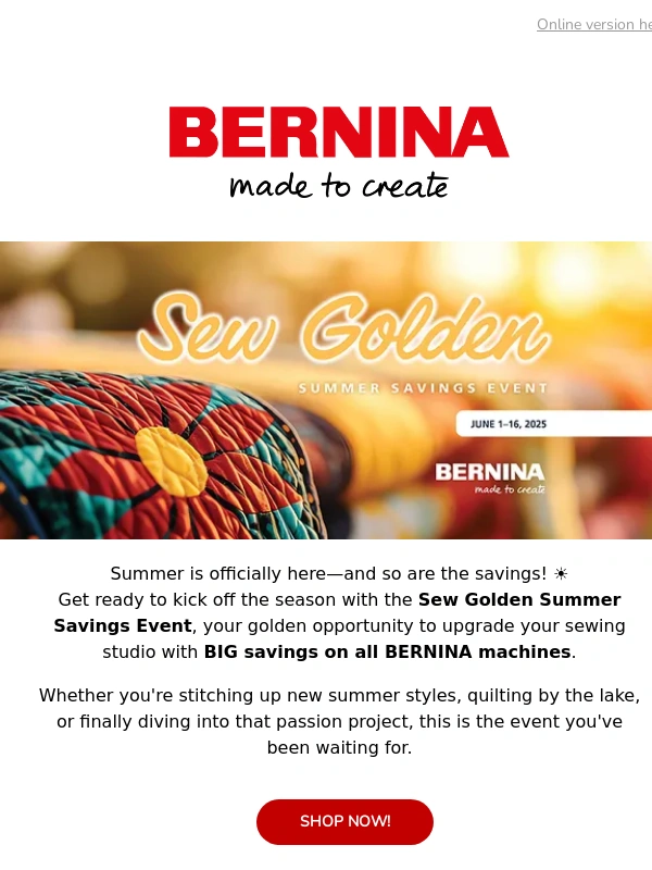 Bernina - Sew Golden Summer Savings Are Here — Save Up to $1,500!