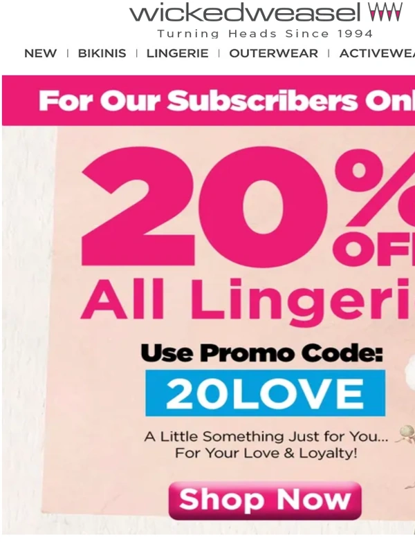 Wicked Weasel - ? To Our Valued Subscribers: 20% OFF ALL Lingerie with Code 20LOVE