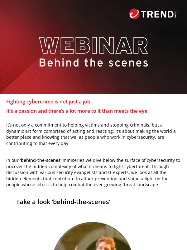 Trend Micro - Take a look behind-the-scenes and uncover the hidden complexity of what it means to fight cyberthreat