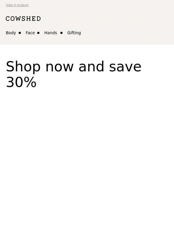 Cowshed - 30% off still on