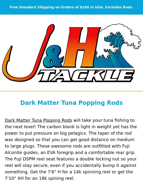 J And H Tackle - ? Dark Matter Tuna Popping Rods are awesome!