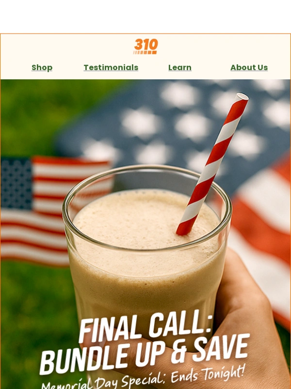 310 Nutrition - Last Chance! Memorial Day Deal Ends Tonight