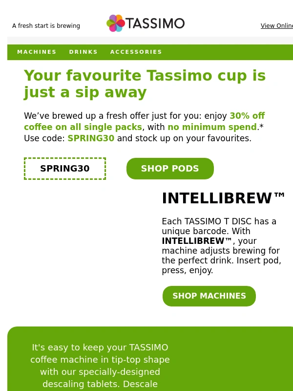 Tassimo - Your spring coffee ritual starts with 30% off: let’s make it delicious!