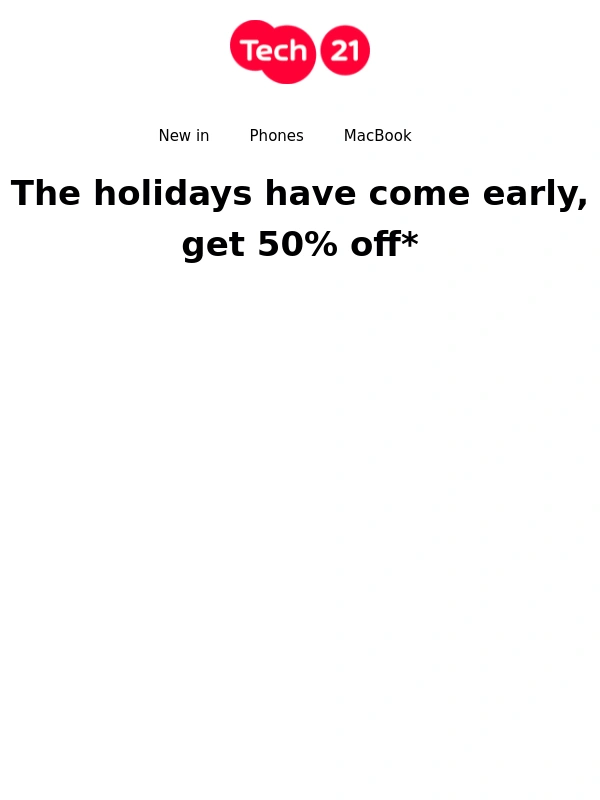 Tech21 - The Holiday Savings Are In Full Swing ?