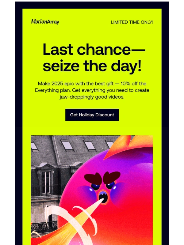 Motion Array - Hi,last chance! It’s the last day to save with the Holiday Sale