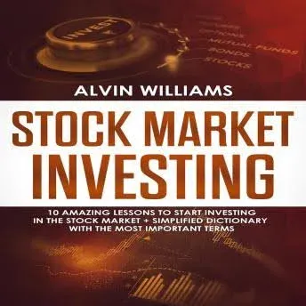Stock Market Investing: 10 Amazing Lessons to Start Investing in the Stock Market + Simplified Dictionary with the Most Important Terms