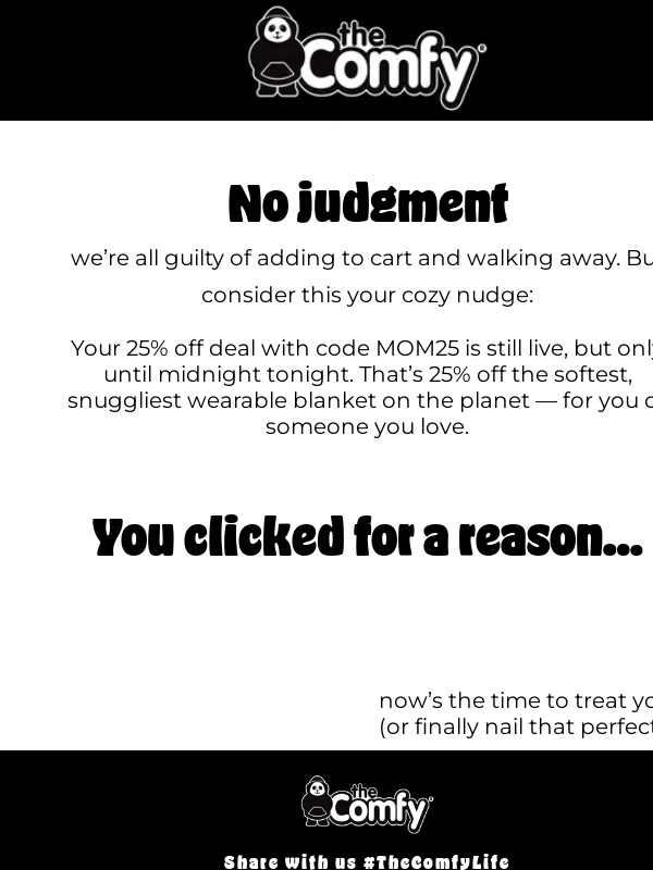 The Comfy - You clicked. You browsed. Now’s your moment – 25% Off Ends Tonight!