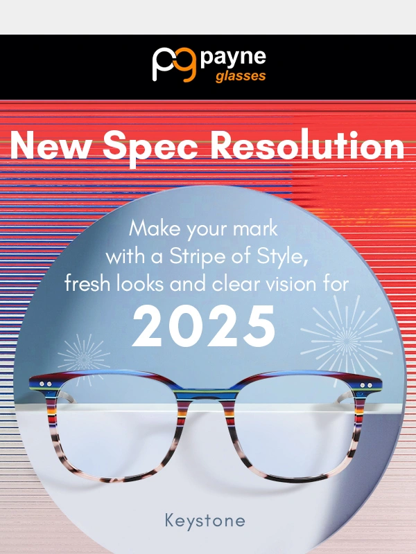 Payne Glasses - ? Cheers to a Bright New Year: New Styles,New Vision!