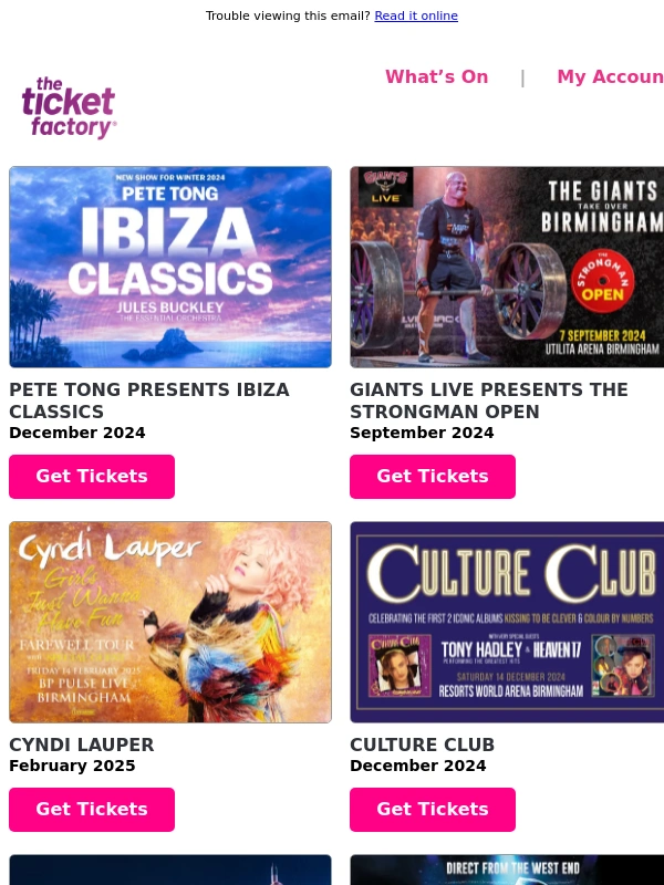 The Ticket Factory - Pete Tong presents Ibiza Classics,Giants Live presents The Strongman Open,Cyndi Lauper,Culture Club & much more