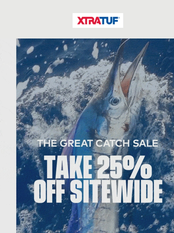 Xtratuf - The Great Catch Sale is Still Going